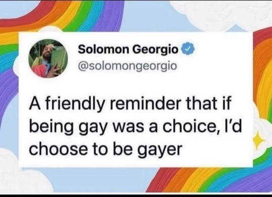 Tweet on a rainbow background stating, "A friendly reminder that if being gay was a choice, I’d choose to be gayer." Humorous and supportive tone.