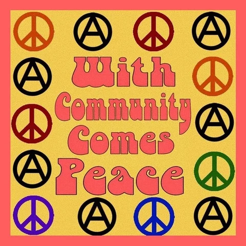 Retro-style poster with pink text reading "With Community Comes Peace" on a yellow background. Peace and anarchy symbols border the image.