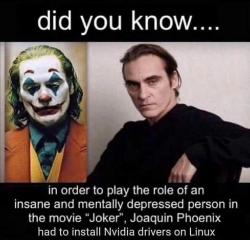 Split image with one side showing a character dressed as a clown with smeared makeup and the other side showing the same actor in a serious pose. Text humorously claims installing Nvidia drivers on Linux prepared him for the role.