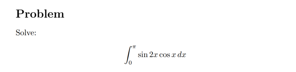 An image that says to solve the definite integral from 0 to pi for the sine of 2x times the cosine of x dx