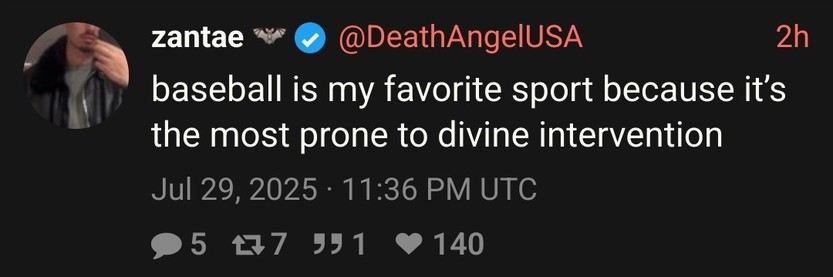 @DeathAngelUSA: baseball is my favorite sport because it's the most prone to divine intervention 