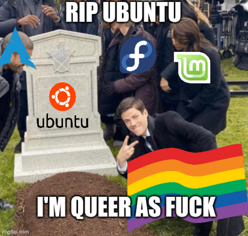 Meme showing a person at a tombstone with logos of Linux distributions: Arch, Fedora, Linux Mint, and Ubuntu. Text reads 'RIP Ubuntu' and 'I'M QUEER AS F***' with a rainbow flag.