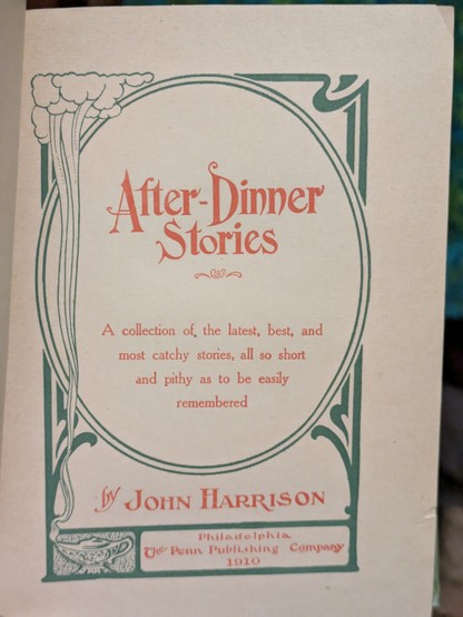 Atter-Dinner Stories

A collection of, the latest, best, and most catchy stories, all so short and pithy as to be easily remembered

By JOHN HARRISON

Philadelphia