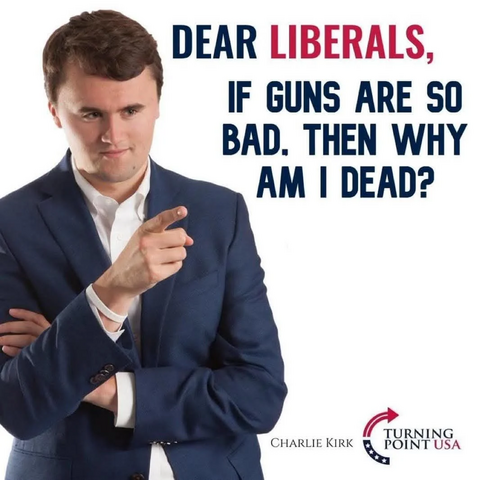 Man in a blue suit smirking and pointing, with text reading, "Dear liberals, if guns are so bad, then why am I dead?" Logo says Turning Point USA.