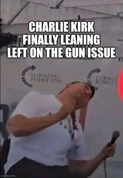A person in a white shirt leans dramatically to the left, holding a microphone. Text above reads: "Charlie Kirk finally leaning left on the gun issue."