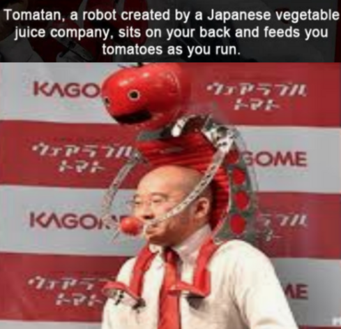 Tomotan, a robot created by a Japanese vegetable company, sits on your back and feeds you tomatoes as you run.