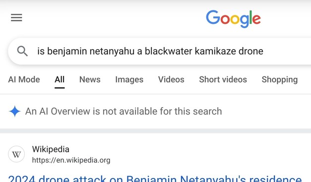 Google search for is Benjamin Netanyahu a blackwater kamikaze drone doesnt have ai overview