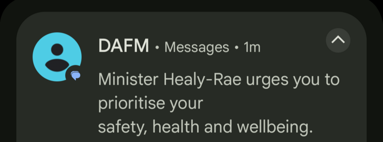 DAFM Messages

Minister Healy-Rae urges you to prioritise your safety, health and wellbeing.
