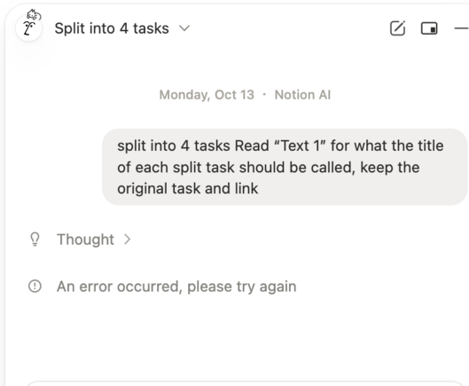 Prompt: split into 4 tasks Read "Text 1" for what the title of each split task should be called, keep the original task and link

Response: Thought > An error occurred, please try again