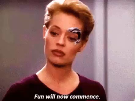 A gif of Seven of nine from star treck, she says 'Fun will now commence'