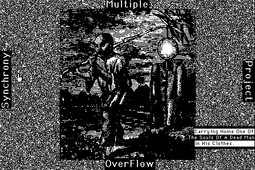 Multiple Synchrony OverFlow Project
Carrying Home One Of The Souls Of A Dead Man In His Clothes