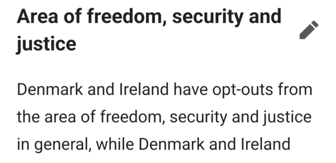Area of freedom, security and justice
edit

Denmark and Ireland have opt-outs from the area of freedom, security and justice in general[...]