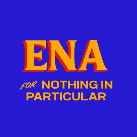 ena for nothing in particular 