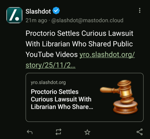 Slashdot

21m ago @slashdot@mastodon.cloud

Proctorio Settles Curious Lawsuit With Librarian Who Shared Public YouTube Videos
