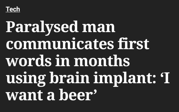 Paralysed man communicates first words in months using brain implant: ‘I want a beer’