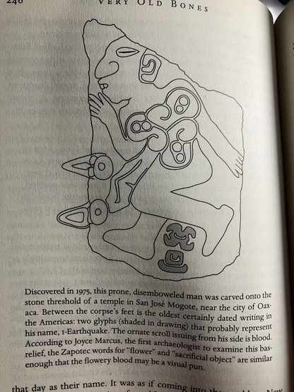 Discovered in 1975, this prone, disemboweled man was carved onto the stone threshold of a temple in San José Mogote, near the city of Oax-aca. Between the corpse's feet is the oldest certainly dated writing in the Americas: two glyphs (shaded in drawing) that probably represent his name, I-Earthquake. The ornate scroll issuing from his side is blood. According to Joyce Marcus, the first archaeologist to examine this bas-relief, the Zapotec words for "flower" and "sacrificial object" are similar…