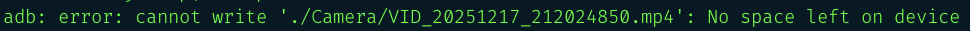 adb: error: cannot write './Camera/VID_20251217_212024850.mp4': No space left on device