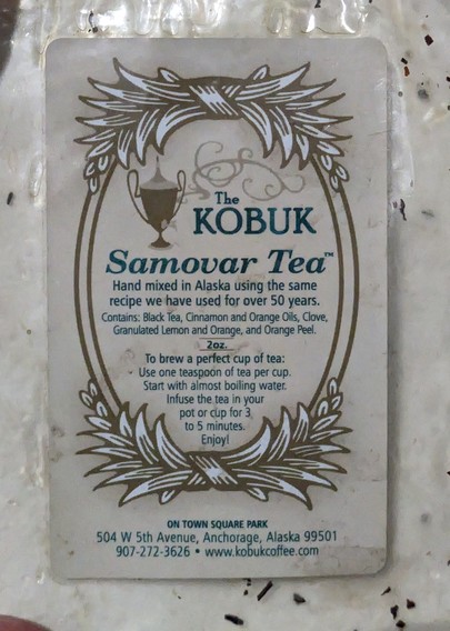 The

KOBUK

Samovar Tea Hand mixed in Alaska using the same recipe we have used for over 50 years. Contains: Black Tea, Cinnamon and Orange Oils, Clove, Granulated Lemon and Orange, and Orange Peel.

2oz.

To brew a perfect cup of tea: Use one teaspoon of tea per cup. Start with almost boiling water. Infuse the tea in your pot or cup for 3. to 5 minutes.

Enjoy!

ON TOWN SQUARE PARK

504 W 5th Avenue, Anchorage, Alaska 99501 907-272-3626 www.kobukcoffee.com