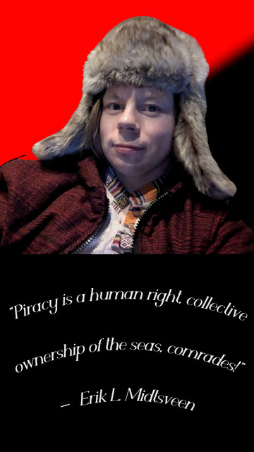 A person with short hair, wearing a fur hat and a red jacket, sits in front of a dark red and black background. Below them, the text reads: Piracy is a human right, collective ownership of the seas, comrades! – Erik L. Midtsveen.