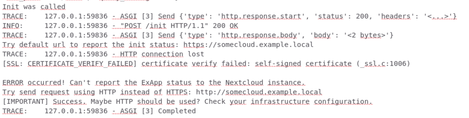 Screenshot of a log file with the text:

Init was called
TRACE:    127.0.0.1:59836 - ASGI [3] Send {'type': 'http.response.start', 'status': 200, 'headers': '<...>'}
INFO:     127.0.0.1:59836 - "POST /init HTTP/1.1" 200 OK
TRACE:    127.0.0.1:59836 - ASGI [3] Send {'type': 'http.response.body', 'body': '<2 bytes>'}
Try default url to report the init status: https://somecloud.example.local
TRACE:    127.0.0.1:59836 - HTTP connection lost
[SSL: CERTIFICATE_VERIFY_FAILED] certificate verify failed…