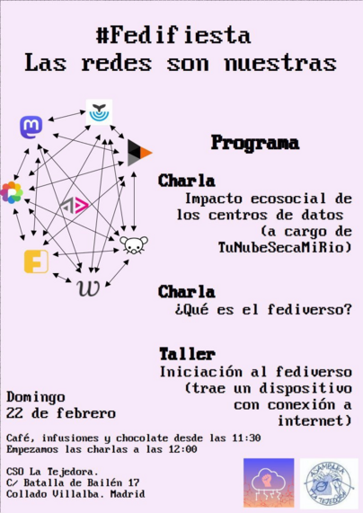 Se ve un cartel artesanal y diseñado por alguien con dos ojos izquierdos en el que se puede leer que la fedifiesta será el domingo 22 de febrero en el CSO La Tejedora, en la calle Batalla de Bailén 17 de Collado Villalba. Habrá dos charlas, una a cardo de Tu Nube Seca Mi Río con el tema "Impacto ecosocial de los centros de datos" y otra con el tema "¿Qué es el fediverso?" Posteriormente habrá un taller para darse de alta en el fediverso quien quiera y lleve un ordenador desde el que darse de al…