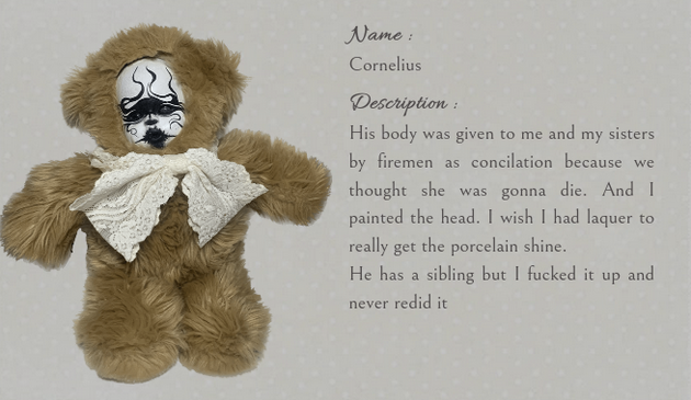 
Name: Cornelius
Description: His body was given to me and my sisters by firemen as concilation because we thought she was gonna die. And I painted the head. I wish I had laquer to really get the porcelain shine.
He has a sibling but I fucked it up and never redid it
