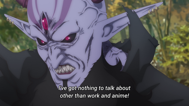 The Hell Lord from « ‘Tis time for torture, Princess » saying « I’ve got nothing to talk about other than work and anime! »