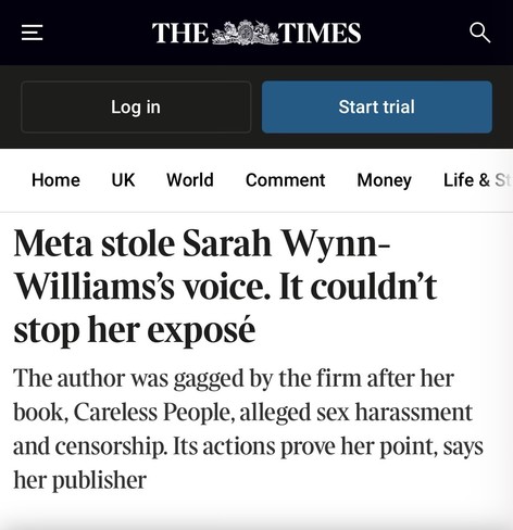 Screenshot of an article from The Times titled "Meta stole Sarah Wynn-Williams’s voice. It couldn’t stop her exposé." It describes how she was legally gagged after publishing her book “Careless People” and her publisher states that it mere proves her points. 