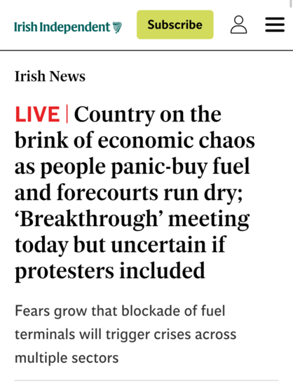 Irish Independent

Irish News

LIVE | Country on the brink of economic chaos as people panic-buy fuel and forecourts run dry; 'Breakthrough' meeting today but uncertain if protesters included

Fears grow that blockade of fuel terminals will trigger crises across multiple sectors