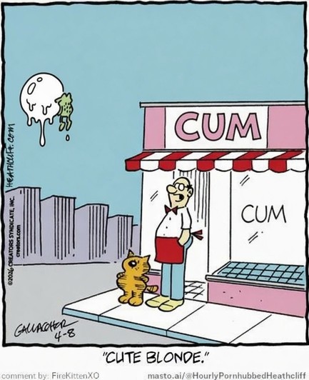 The same Heathcliff comic as before except that the shop, instead of saying GUM, now says CUM, and the creature which was floating away in the sky on a balloon of gum is now floating away in the sky on a balloon of cum (which is slightly drippy)