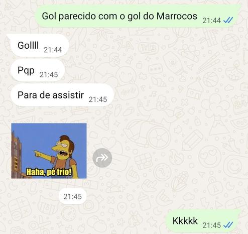 Fornecido por @altbot, gerado localmente e de forma privada usando Gemma4:26b

Captura de tela de uma conversa de WhatsApp. Uma mensagem à direita diz "Gol parecido com o gol do Marrocos" às 21:44. À esquerda, as mensagens são são "Golllll" às 21:44, "Pqp" às 21:45, "Para de assistir" às 21:45 e uma imagem de um personagem de desenho animado apontando com o texto "Haha, pé frio!" às 21:45. Uma mensagem à direita diz "Kkkkk" às 21:45.

🌱 Energia utilizada: 0.323 Wh