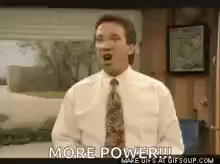 Tim the Tool Man Taylor vocalizing masculinely with a caption that says MORE POWER