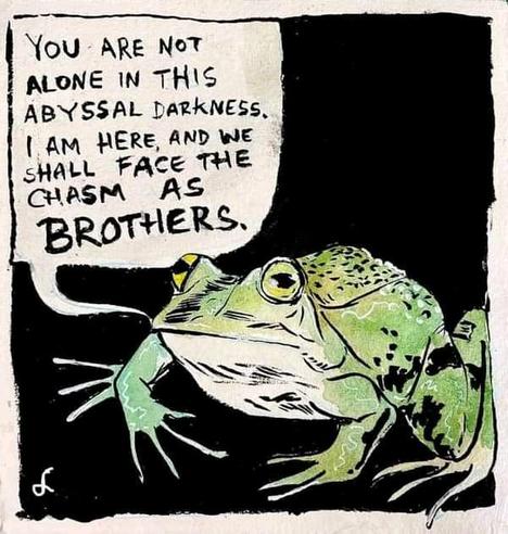 YOU ARE NOT ALONE IN THIS ABYSSAL DARKNESS. I AM HERE, AND WE SHALL FACE THE CHASM AS BROTHERS.