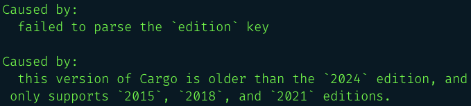 Caused by:
  failed to parse the `edition` key

Caused by:
  this version of Cargo is older than the `2024` edition, and only supports `2015`, `2018`, and `2021` editions.
