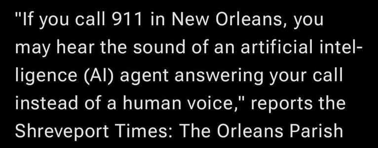 If you call 911 in New Orleans, you may hear the sound of an artificial intel- ligence (Al) agent answering your call instead of a human voice," reports the Shreveport Times: The Orleans Parish