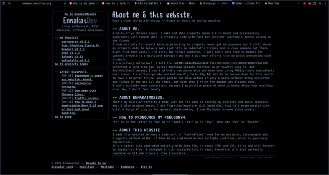 EnmakaiDev website homepage with a two-column layout (sidebar on the left & content on the right) and a footer at the bottom.

Sidebar shows the link to EnmakaiMuse35 homepage, pseudonym/logo, tagline, project list and latest blogposts list.

The content is the "About me & this website" page.

Extracted text:

"""
Go to EnmakaiMuse35
EnmakaiDev

Linux enthusiast, FOSS advocate, software developer.

MY PROJECTS.

narraverse v0.2.1
fser (Fucking Simple E-Reader) v0.5.1
Eneo v1.2.3
Salmuel v1.01
d…