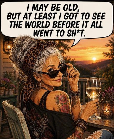 An older woman with gray hair and tattoos poses with sunglasses and a glass of wine, smiling at the viewer. The background features a sunset and a cozy outdoor setting with rustic decor. A speech bubble contains a humorous quote about aging and personal experiences.